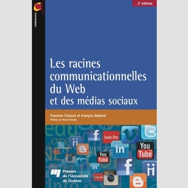 Les racines communicationnelles du web et des médias sociaux, 2e édition