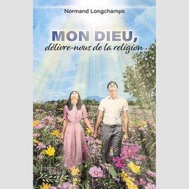 Mon dieu delivre-nous de la religion