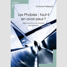 Phobies, faut-il en avoir peur ? (les) -bp