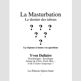 La masturbation : le dernier des tabous : la réponse à toutes vos questions