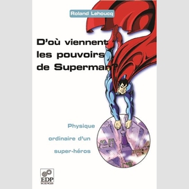 D'où viennent les pouvoirs de superman ? - physique ordinaire d'un super-héros