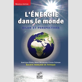 L' énergie dans le monde (nelle ed.) - bilan et perspectives