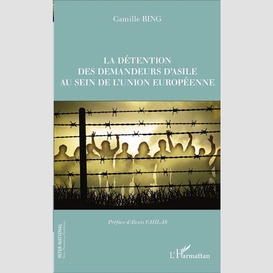 La détention des demandeurs d'asile au sein de l'union européenne