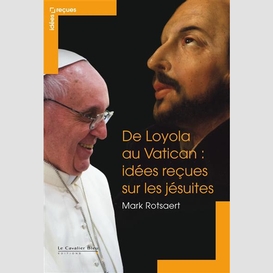 De loyola au vatican - idees recues sur les jesuites