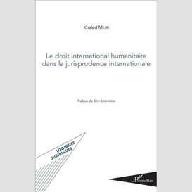 Le droit international humanitaire dans la jurisprudence internationale