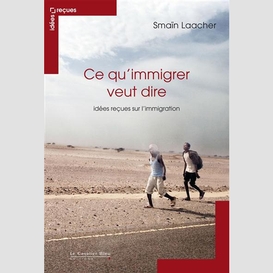 Ce qu immigrer veut dire - idees recues sur l'immigration