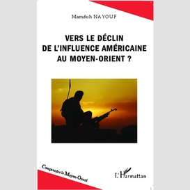 Vers le déclin de l'influence américaine au moyen-orient ?