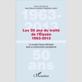 Les 50 ans du traité de l'élysée 1963-2013