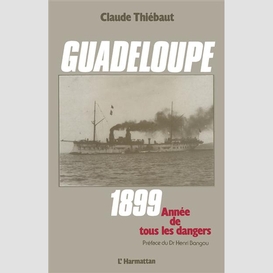 Guadeloupe 1899, année de tous les dangers