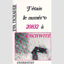 J'étais le numéro 20832 à auschwitz