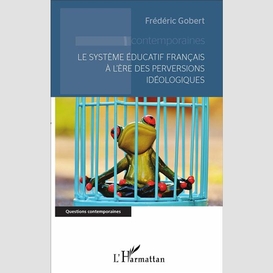 Le système éducatif français à l'ère des perversions idéologiques