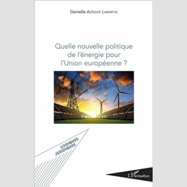 Quelle nouvelle politique de l'énergie pour l'union européenne ?