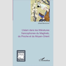 L'islam dans les littératures francophones du maghreb, du proche et du moyen-orient