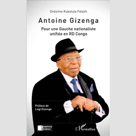 Antoine gizenga pour une gauche nationaliste unifiée en rd congo