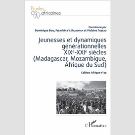 Jeunesses et dynamiques générationnelles xixe-xxie siècles (madagascar, mozambique, afrique du sud)