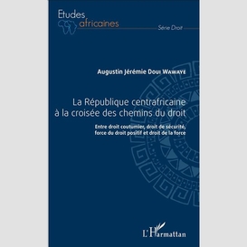 République centrafricaine à la croisée des chemins du droit (la)