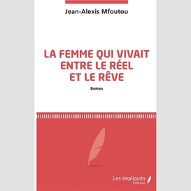 La femme qui vivait entre le réel et le rêve