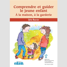 Comprendre et guider le jeune enfant - à la maison à la garderie