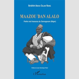 Maazou dan alalo. poète oral haoussa du damagaram (niger)