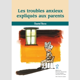 Troubles anxieux expliqués aux parents (les)