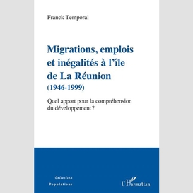 Migrations, emplois et inégalités à l'île de la réunion (1946-1999)