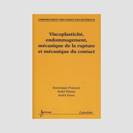 Comportement mécanique des matériaux volume 2, viscoplasticité, endommagement, mécanique de la rupture et mécanique du contact