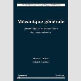 Mécanique générale : cinématique et dynamique des mécanismes