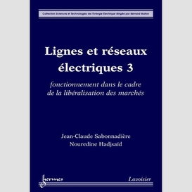 Lignes et réseaux électriques volume 3, fonctionnement dans le cadre de la libéralisation des marchés