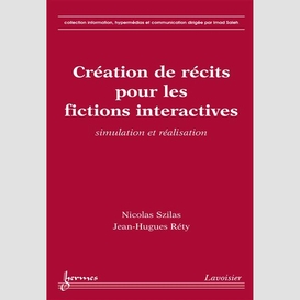 Création de récits pour les fictions interactives : simulation et réalisation