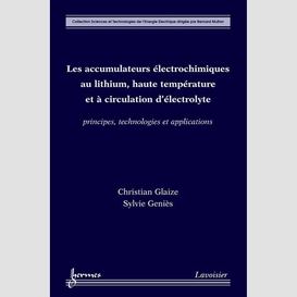 Les accumulateurs électrochimiques au lithium, haute température et à circulation d'électrolyte : principes, technologies et applications