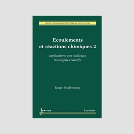 Ecoulements et réactions chimiques volume 2, applications aux mélanges homogènes réactifs