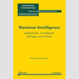 Business intelligence : exploration, corrélation, pilotage sans limite