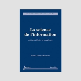 La science de l'information : origines, théories et paradigmes