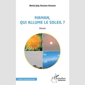 Maman, qui allume le soleil ? roman