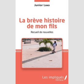 La brève histoire de mon fils. recueil de nouvelles