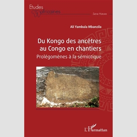 Du kongo des ancêtres au congo en chantiers