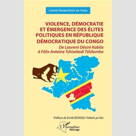 Violence, démocratie et émergence des élites politiques en république démocratique du congo