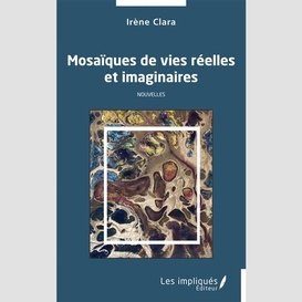 Mosaïques de vies réelles et imaginaires