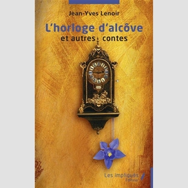 L'horloge d'alcôve et autres contes