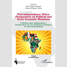 Post-independence africa: perspectives on political and socio economic mutations