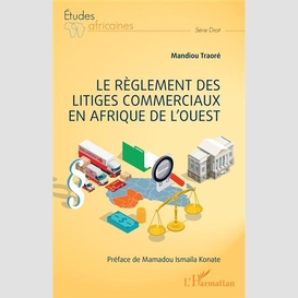 Le règlement des litiges commerciaux en afrique de l'ouest