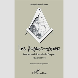 Les francs-maçons. des inconditionnels de l'espoir