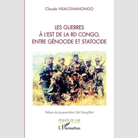 Les guerres à l'est de la rd congo, entre génocide et statocide