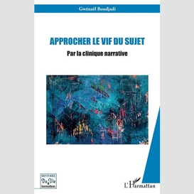 Approcher le vif du sujet