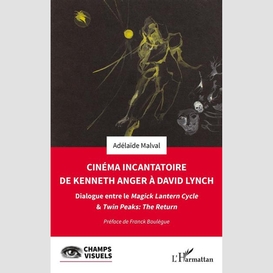 Cinéma incantatoire de kenneth anger à david lynch