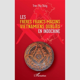 Les frères francs-maçons vietnamiens oubliés en indochine