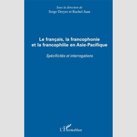 Le français, la francophonie et la francophilie en asie-pacifique
