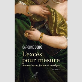 L'exces pour mesure - jeanne guyon, femme et mystique