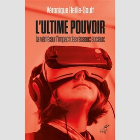 L'ultime pouvoir - la verite sur l'impact des reseaux sociaux