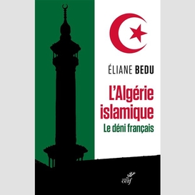 L'algérie islamique. le déni français
